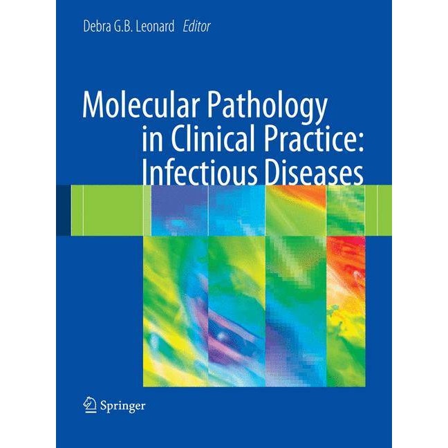 Molecular Pathology in Clinical Practice: Infectious Diseases de Debra G.B. Leonard