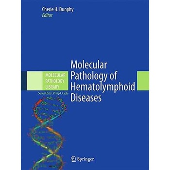 Molecular Pathology of Hematolymphoid Diseases de Cherie H. Dunphy Molecular Pathology of Hematolymphoid Diseases de Cherie H. Dunphy