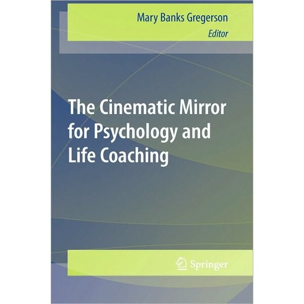 The Cinematic Mirror for Psychology and Life Coaching de Mary Banks Gregerson