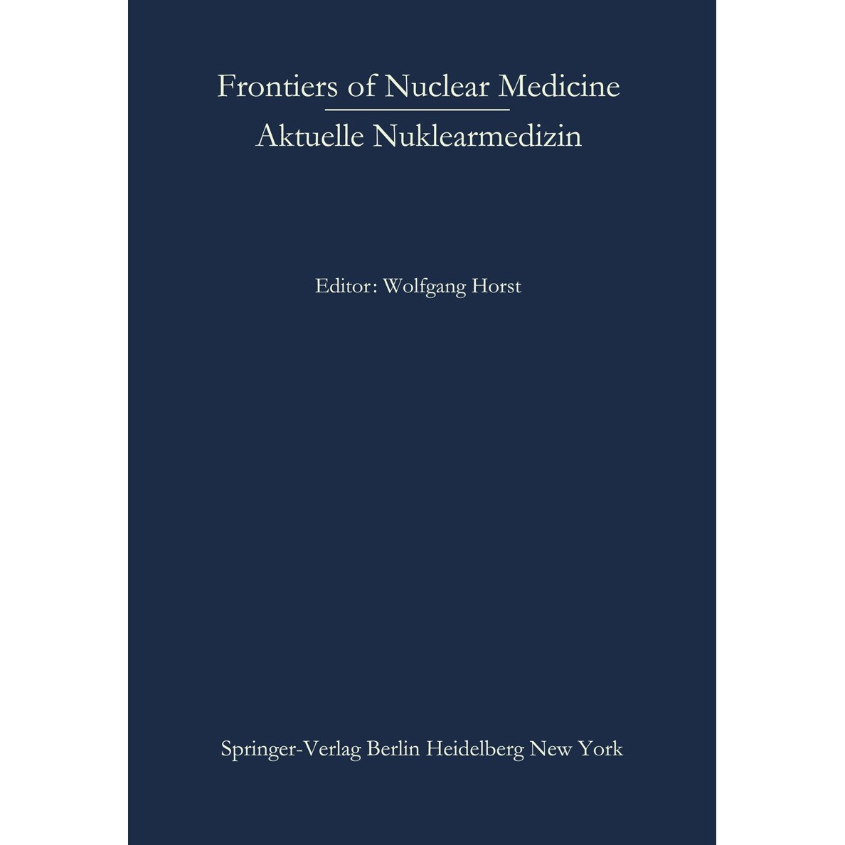 Frontiers of Nuclear Medicine/Aktuelle Nuklearmedizin de Wolfgang Horst