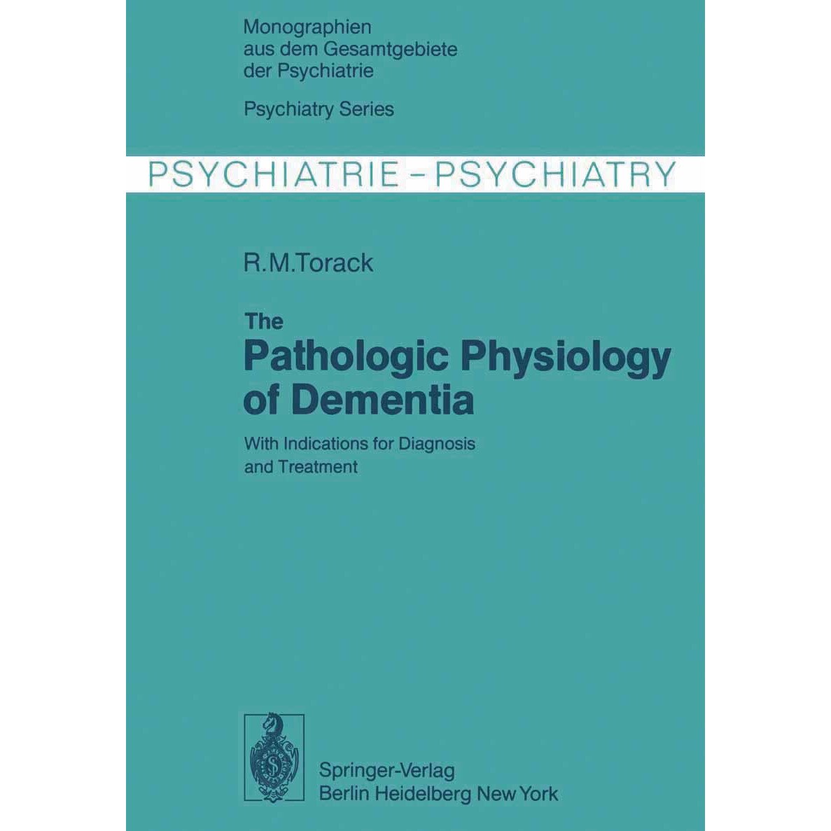 The Pathologic Physiology of Dementia de R. M. Torack
