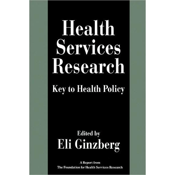 Health Services Research /-/ Key to Health Policy (Paper) de Eli Ginzberg