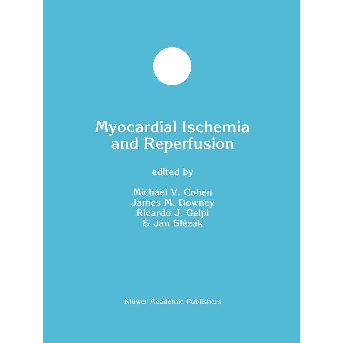 Myocardial Ischemia and Reperfusion de Michael V. Cohen