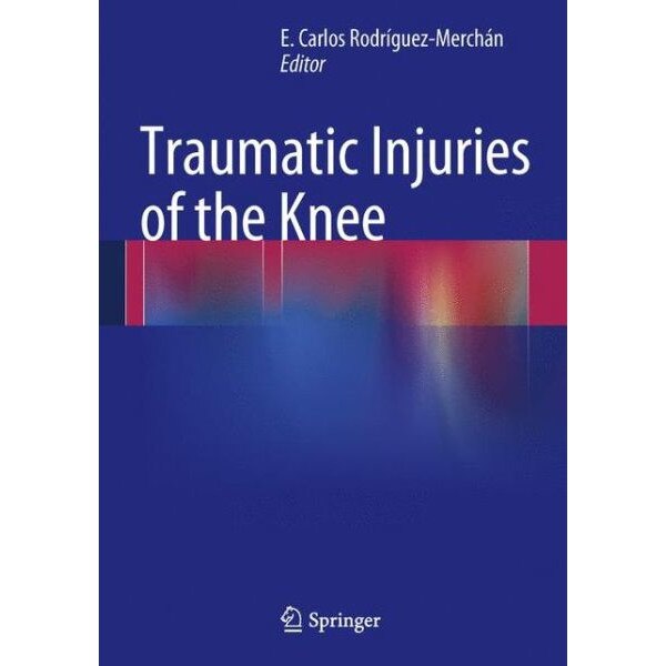 Traumatic Injuries of the Knee de E. Carlos Rodrìguez-Merchán