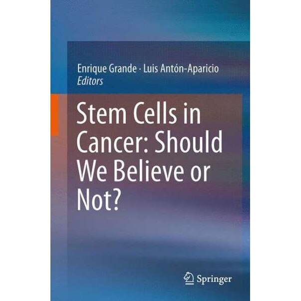 Stem Cells in Cancer: Should We Believe or Not? de Enrique Grande