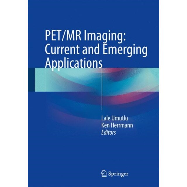 PET/MR Imaging: Current and Emerging Applications de Lale Umutlu
