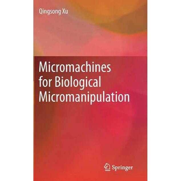 Micromachines for Biological Micromanipulation de Qingsong Xu