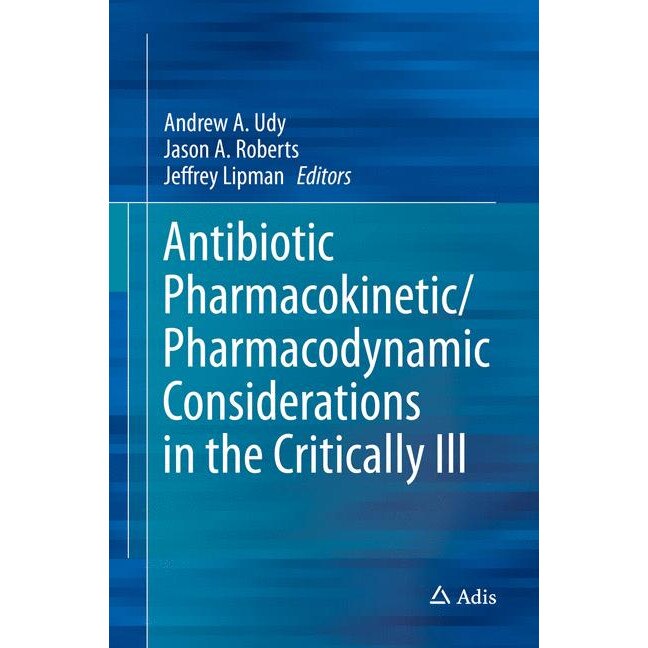 Antibiotic Pharmacokinetic/Pharmacodynamic Considerations in the Critically Ill de Andrew A. Udy