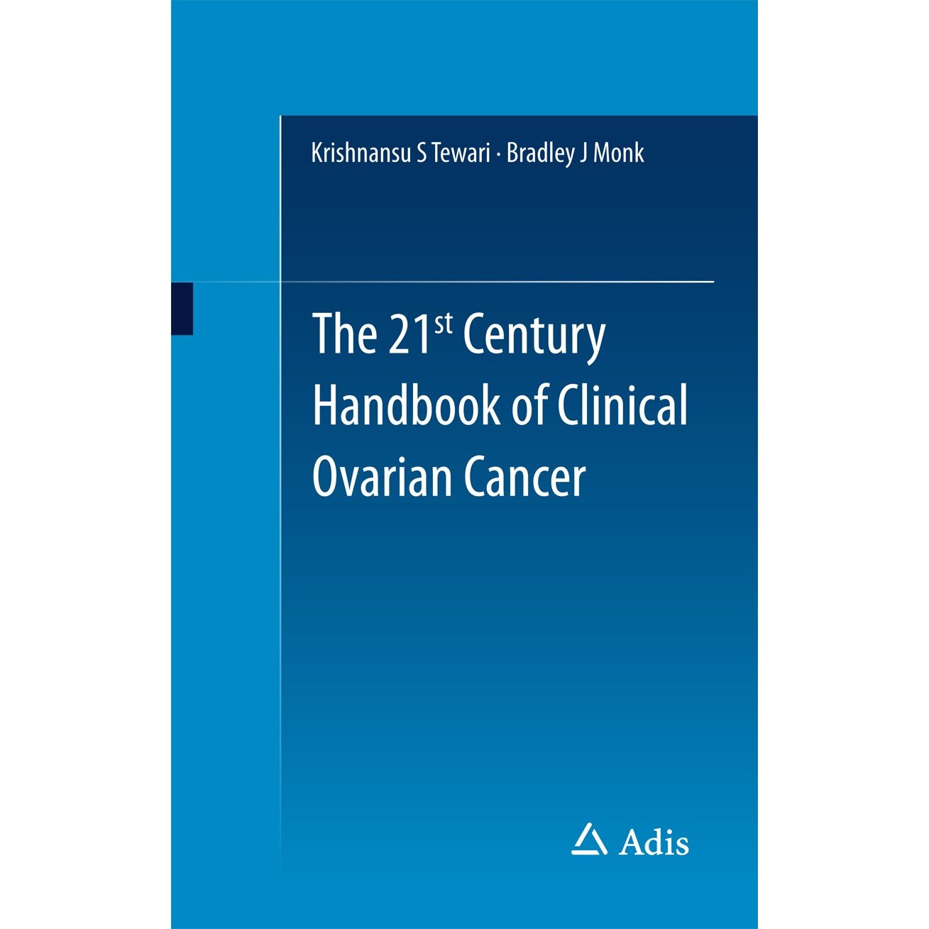 The 21st Century Handbook of Clinical Ovarian Cancer de Krishnansu S Tewari