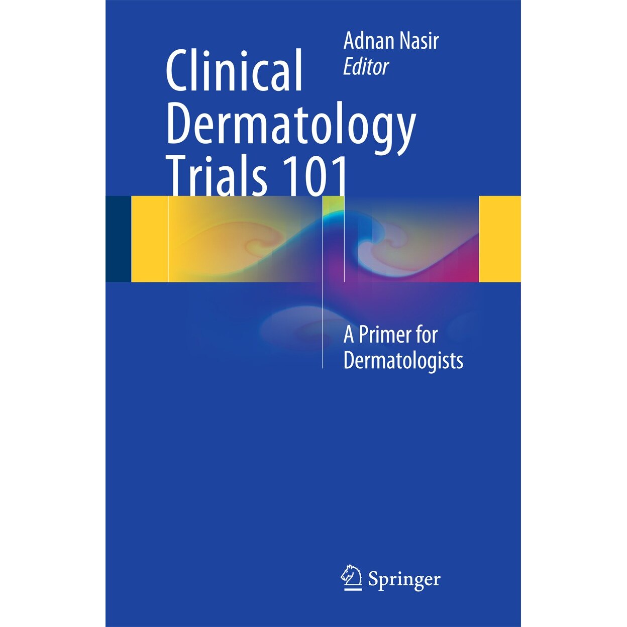 Clinical Dermatology Trials 101 de Adnan Nasir