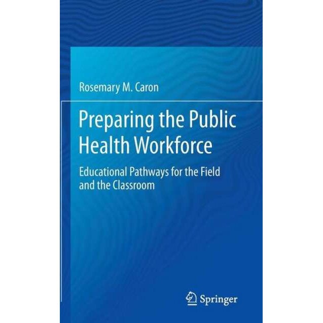 Preparing the Public Health Workforce de Rosemary M. Caron