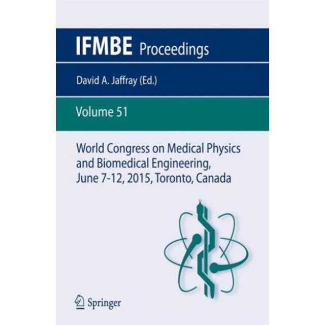 World Congress on Medical Physics and Biomedical Engineering, June 7-12, 2015, Toronto, Canada de David A. Jaffray