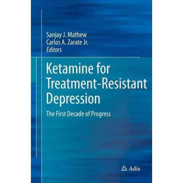 Ketamine for Treatment-Resistant Depression de Sanjay J. Mathew