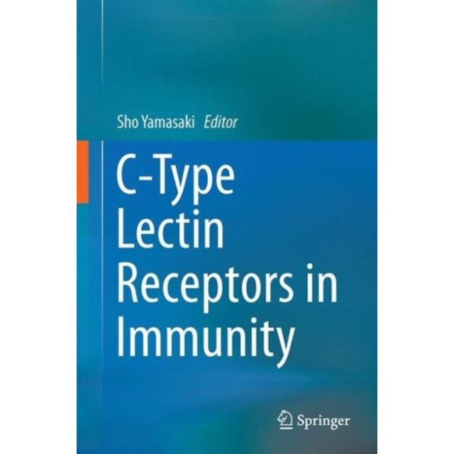 C-Type Lectin Receptors in Immunity de Sho Yamasaki