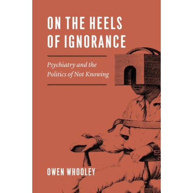 On the Heels of Ignorance de Owen Whooley [Hardback]
