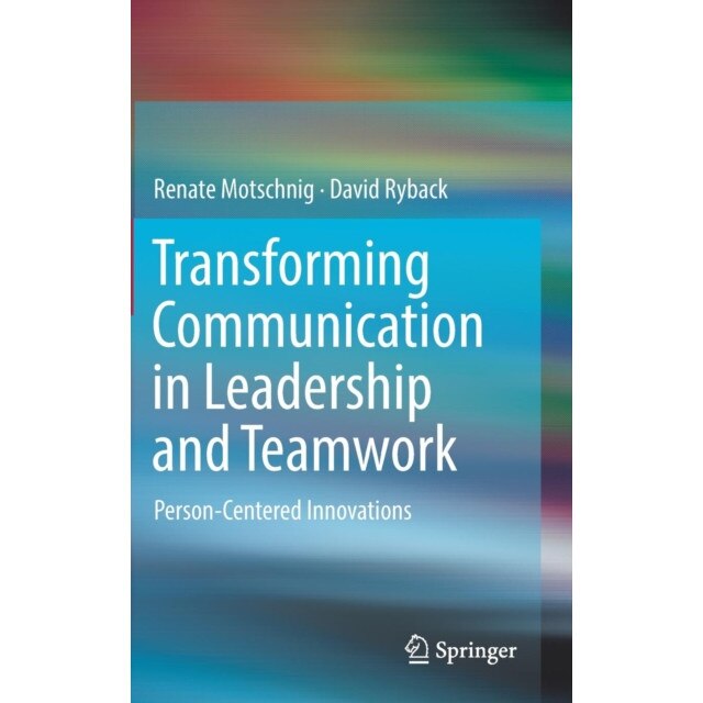 Transforming Communication in Leadership and Teamwork de Renate Motschnig