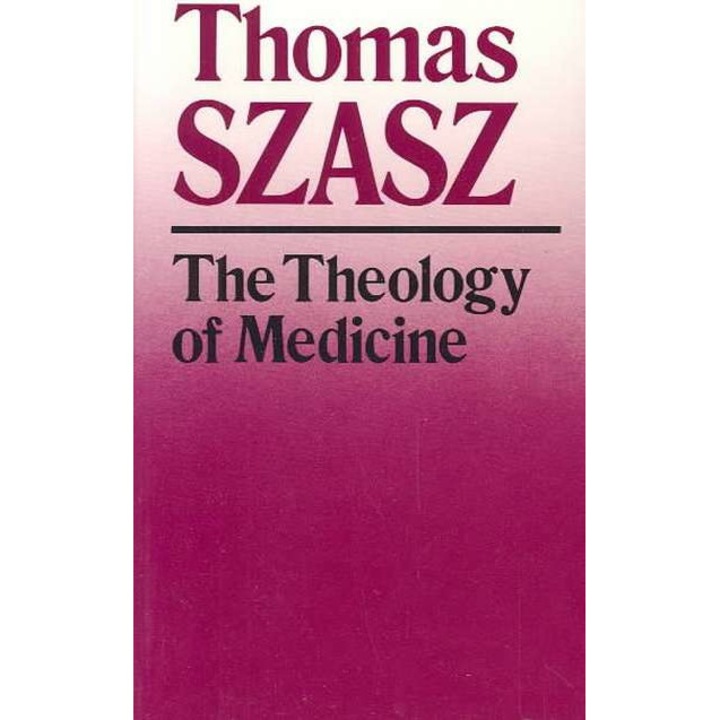 The Theology of Medicine de Thomas Szasz