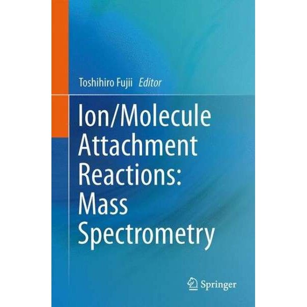 Ion/Molecule Attachment Reactions: Mass Spectrometry de Toshihiro Fujii