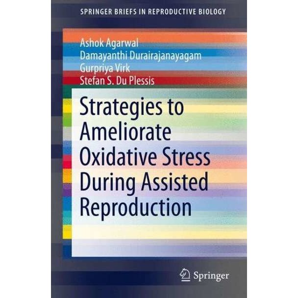Strategies to Ameliorate Oxidative Stress During Assisted Reproduction de Ashok Agarwal