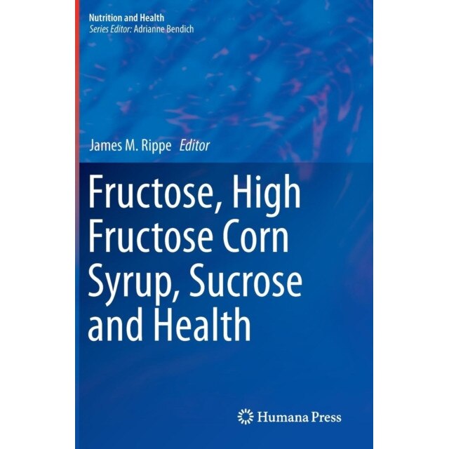 Fructose, High Fructose Corn Syrup, Sucrose and Health de James M. Rippe [Hardback]