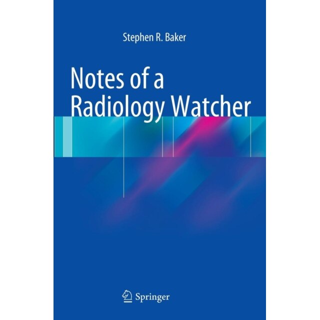 Notes of a Radiology Watcher de Stephen R. Baker