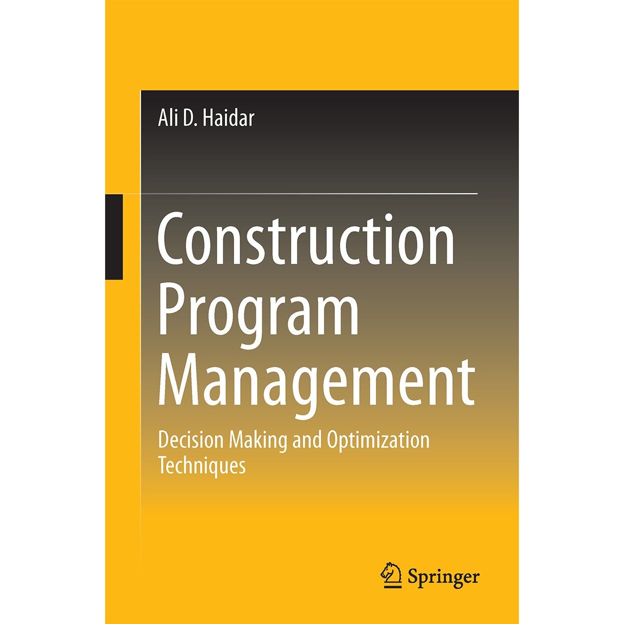 Construction Program Management /-/ Decision Making and Optimization Techniques de Ali D. Haidar