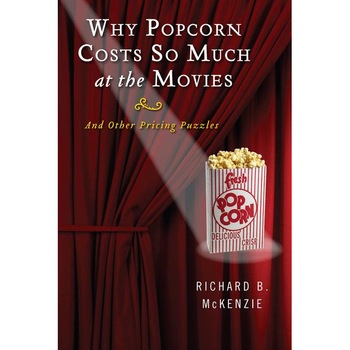Why Popcorn Costs So Much at the Movies de Richard B. McKenzie Why Popcorn Costs So Much at the Movies de Richard B. McKenzie