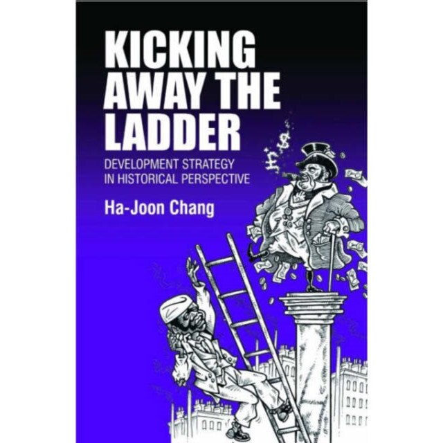 Kicking Away the Ladder de Ha-Joon Chang