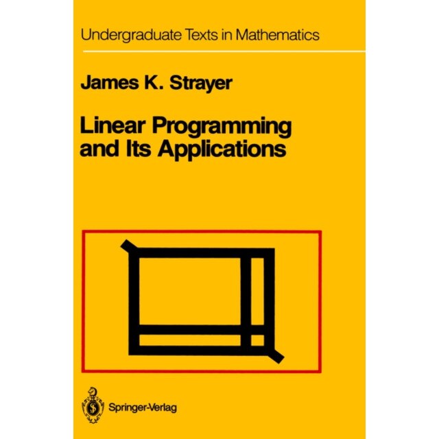 Linear Programming and Its Applications de James K. Strayer