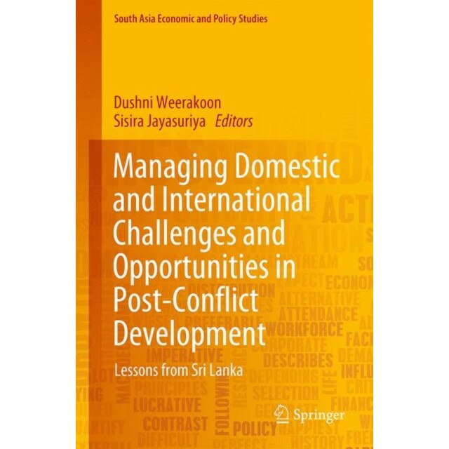 Managing Domestic and International Challenges and Opportunities in Post-conflict Development de Dushni Weerakoon