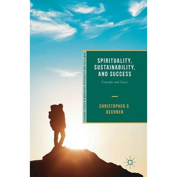 Spirituality, Sustainability, and Success de Christopher G. Beehner