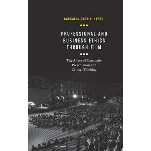 Professional and Business Ethics Through Film de Jadranka Skorin-Kapov