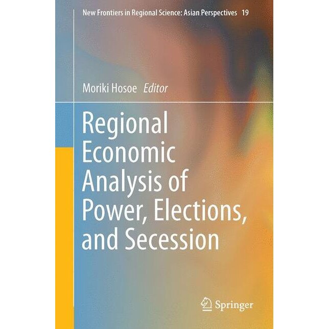 Regional Economic Analysis of Power, Elections, and Secession de Moriki Hosoe