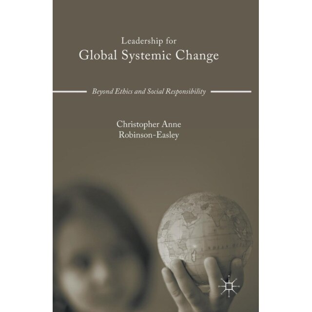 Leadership for Global Systemic Change de Christopher Anne Robinson-Easley