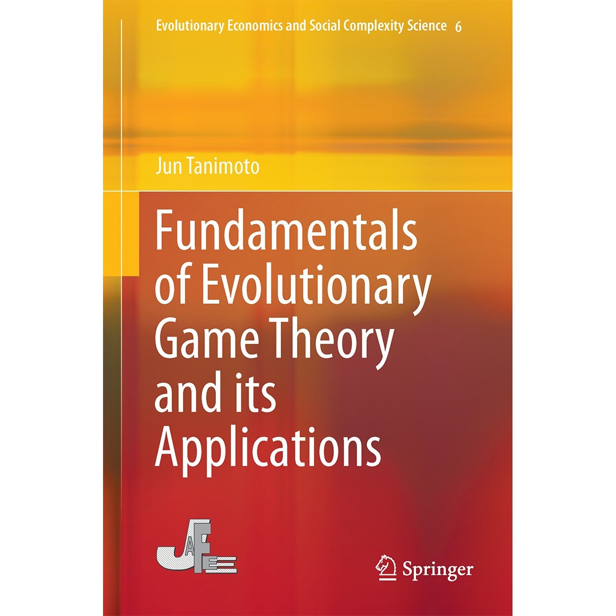 Fundamentals of Evolutionary Game Theory and its Applications de Jun Tanimoto