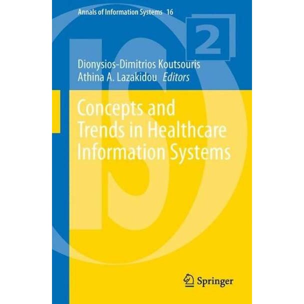 Concepts and Trends in Healthcare Information Systems de Dionysios-Dimitrios Koutsouris