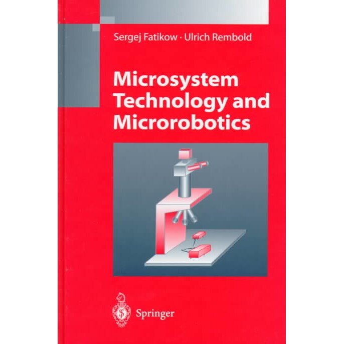 Microsystem Technology and Microrobotics de Sergej Fatikow