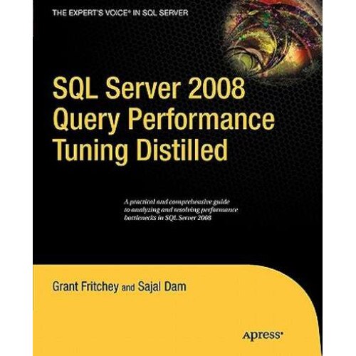 SQL Server 2008 Query Performance Tuning Distilled de Sajal Dam