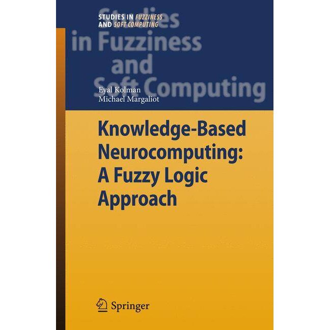 Knowledge-Based Neurocomputing: A Fuzzy Logic Approach de Eyal Kolman