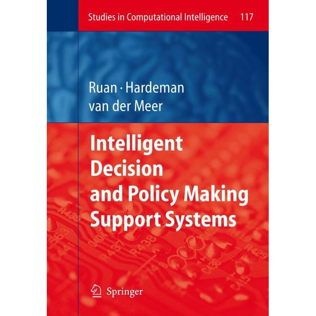 Intelligent Decision and Policy Making Support Systems de Da Ruan