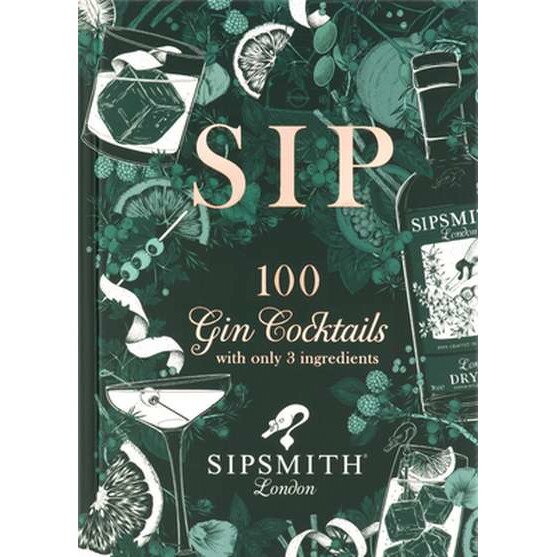 Sipsmith: Sip: 100 gin cocktails with only three ingredients de Sipsmith [Hardback]