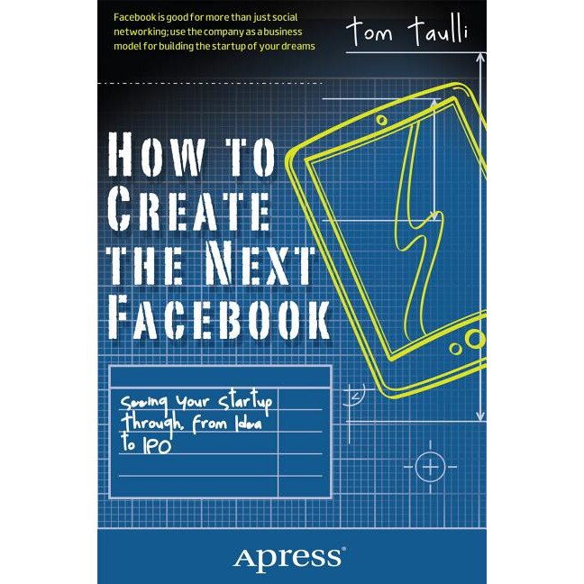 How to Create the Next Facebook de Tom Taulli