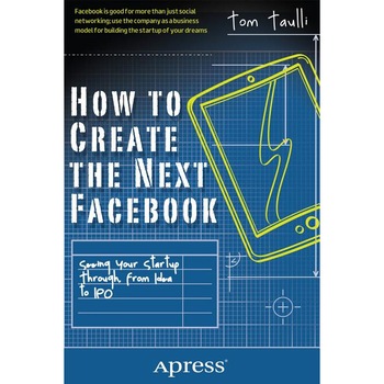 How to Create the Next Facebook de Tom Taulli How to Create the Next Facebook de Tom Taulli