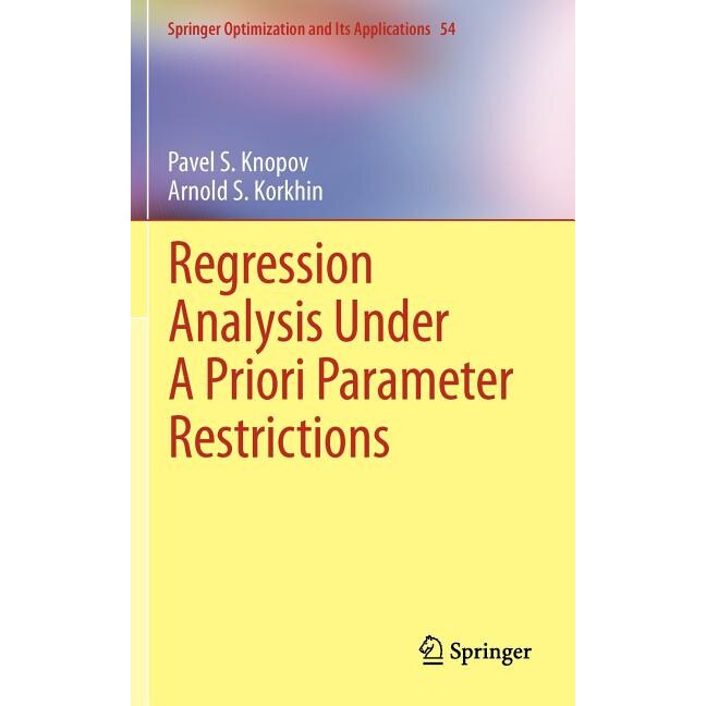 Regression Analysis Under A Priori Parameter Restrictions de Pavel S. Knopov