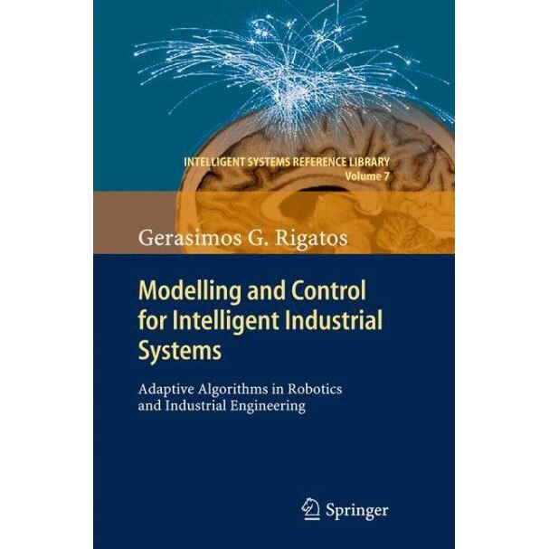 Modelling and Control for Intelligent Industrial Systems de Gerasimos Rigatos