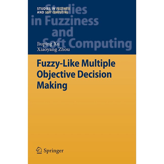 Fuzzy-Like Multiple Objective Decision Making de Jiuping Xu