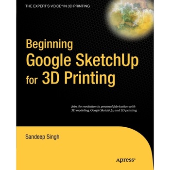 Beginning Google Sketchup for 3D Printing de Sandeep Singh Beginning Google Sketchup for 3D Printing de Sandeep Singh