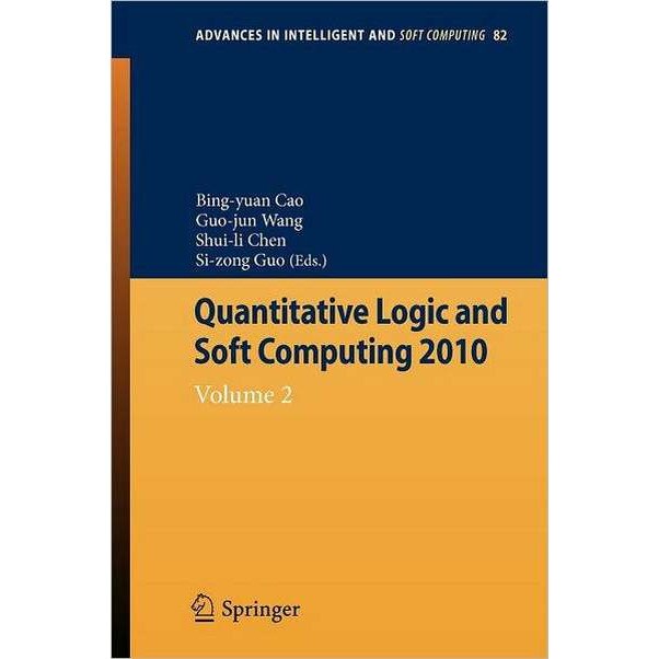 Quantitative Logic and Soft Computing de Bing-Yuan Cao