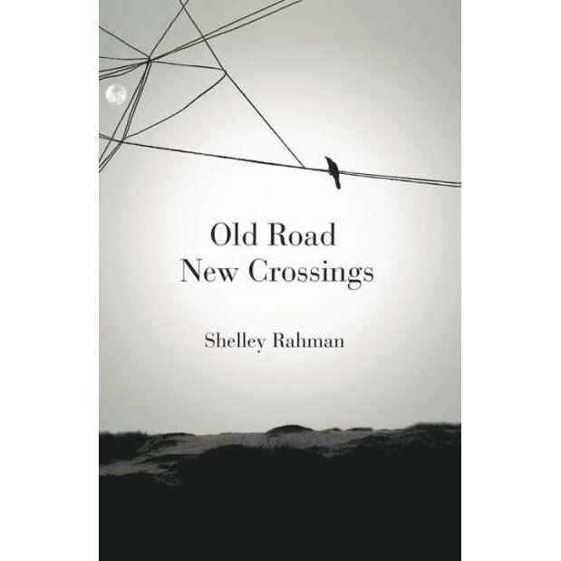 Old Road New Crossings de Shelley Rahman