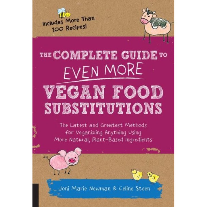 The Complete Guide to Even More Vegan Food Substitutions de Celine Steen